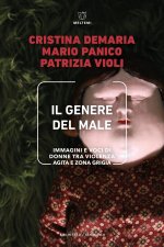 genere del male. Immagini e voci di donne tra violenza agita e zona grigia