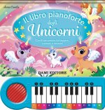 libro pianoforte degli unicorni. Con 8 canzoncine da leggere, suonare e cantare!