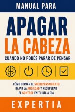 Manual para apagar la cabeza cuando no podés parar de pensar