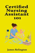 Certified Nursing Assistant 101