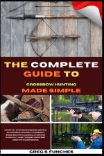 The Complete Guide To Crossbow Hunting Made Simple