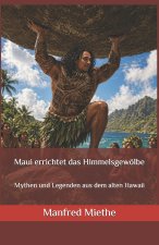 Maui errichtet das Himmelsgewölbe