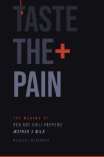 TASTE THE PAIN - The Making of The Red Hot Chili Peppersʼ Mother's Milk