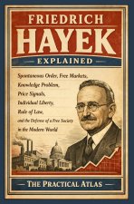 Friedrich Hayek Explained