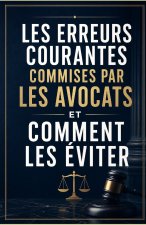 Les erreurs courantes commises par les avocats et comment les éviter