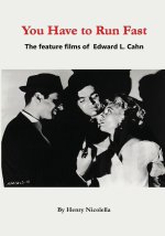 You Have to Run Fast - The Feature Films of Edward L. Cahn