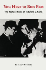 You Have to Run Fast - The Feature Films of Edward L. Cahn