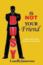 Busy Is Not Your Friend