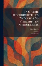 Deutsche Liederdichter Des ZwÃ¶lften Bis Vierzehnten Jahrhunderts