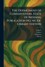 The Department of Conservation, State of Indiana. Publication No. 44. Ex-Library Edition