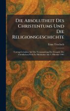 Die Absolutheit Des Christentums Und Die Religionsgeschichte