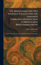 Die Briefsammlung Des Apostels Paulus Und Die Anderen Vorkonstantinischen Christlichen Briefsammlungen
