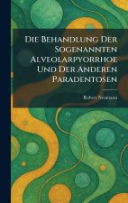 Die Behandlung Der Sogenannten Alveolarpyorrhoe Und Der Anderen Paradentosen