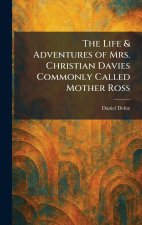 The Life & Adventures of Mrs. Christian Davies Commonly Called Mother Ross