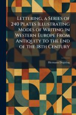 Lettering, a Series of 240 Plates Illustrating Modes of Writing in Western Europe From Antiquity to the End of the 18th Century