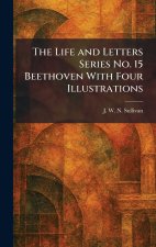 The Life and Letters Series No. 15 Beethoven With Four Illustrations