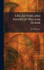 Life, Letters and Papers of William Dubar