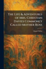 The Life & Adventures of Mrs. Christian Davies Commonly Called Mother Ross