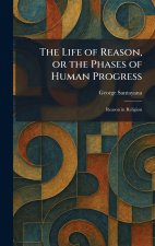 The Life of Reason, or the Phases of Human Progress