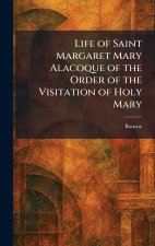 Life of Saint Margaret Mary Alacoque of the Order of the Visitation of Holy Mary