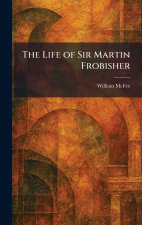 The Life of Sir Martin Frobisher