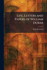 Life, Letters and Papers of William Dubar