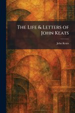 The Life & Letters of John Keats