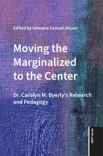 Moving the Marginalized to the Center; Dr. Carolyn M. Byerly's Research and Pedagogy