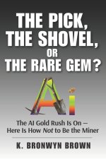 The Pick, the Shovel, or the Rare Gem? The AI Gold Rush Is On - Here Is How Not to Be the Miner