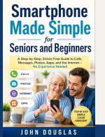 Smartphone Made Simple for Seniors and Beginners