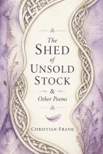 The Shed of Unsold Stock & Other Poems