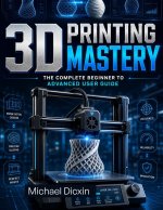 3D Printing Mastery