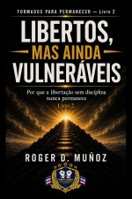 LIBERTOS, MAS AINDA VULNERÁVEIS