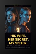 HIS WIFE. HER SECRET. MY SISTER