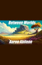 Between Worlds