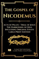 The Gospel of Nicodemus - Acts of Pilate (Trial of Jesus) and the Harrowing of Hell