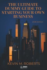 The Ultimate Dummy Guide To Starting Your Own Business 2026 Edition