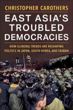 East Asia′s Troubled Democracies – How Illiberal Trends Are Reshaping Politics in Japan, South Korea, and Taiwan