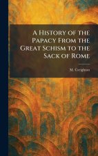 A History of the Papacy From the Great Schism to the Sack of Rome