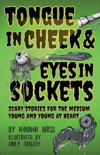 Tongue in Cheek & Eyes in Sockets
