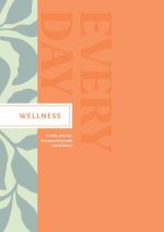 Wellness Every Day: A Daily Practice for Personal Growth and Balance