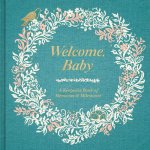 Welcome, Baby: A Keepsake Book of Memories & Milestones