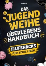 Das Jugendweihe-Überlebenshandbuch: 111 Lifehacks fürs echte Leben | Ehrliche Antworten zu Geld, Freiheit, Verantwortung & allem, was dir sonst keiner