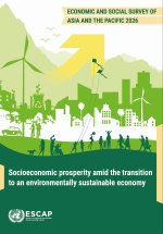 Economic and Social Survey of Asia and the Pacif – Socioeconomic Prosperity Amid the Transition to an Environmentally Sustainable Economy