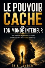 Le pouvoir caché de ton monde intérieur