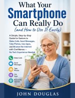 What Your Smartphone Can Really Do (and How to Use It Easily)