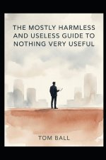 The Mostly Harmless and Useless Guide to Nothing Very Useful