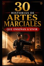 30 historias de artes marciales que enseñan a vivir