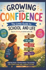 Growing with Confidence The Little Guide to school and life