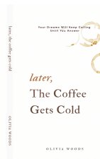 Later, the Coffee Gets Cold